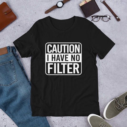 Caution...No Filter Unisex Tee